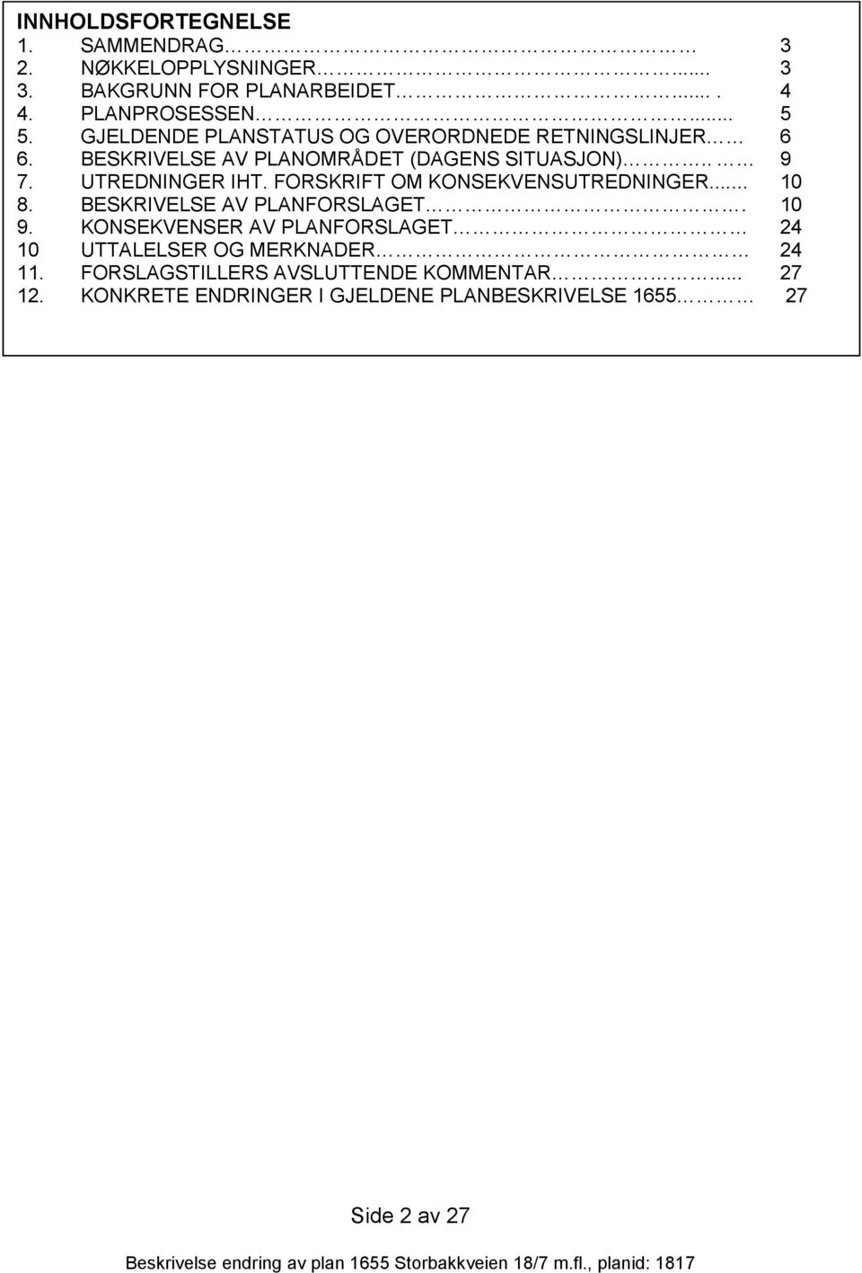 FORSKRIFT OM KONSEKVENSUTREDNINGER... 10 8. BESKRIVELSE AV PLANFORSLAGET. 10 9.