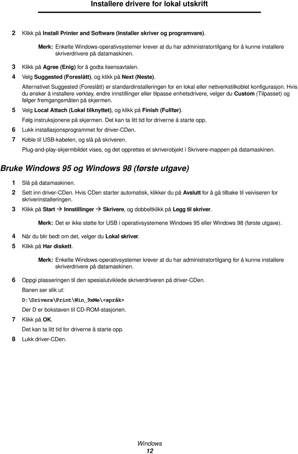 4 Velg Suggested (Foreslått), og klikk på Next (Neste). Alternativet Suggested (Foreslått) er standardinstalleringen for en lokal eller nettverkstilkoblet konfigurasjon.