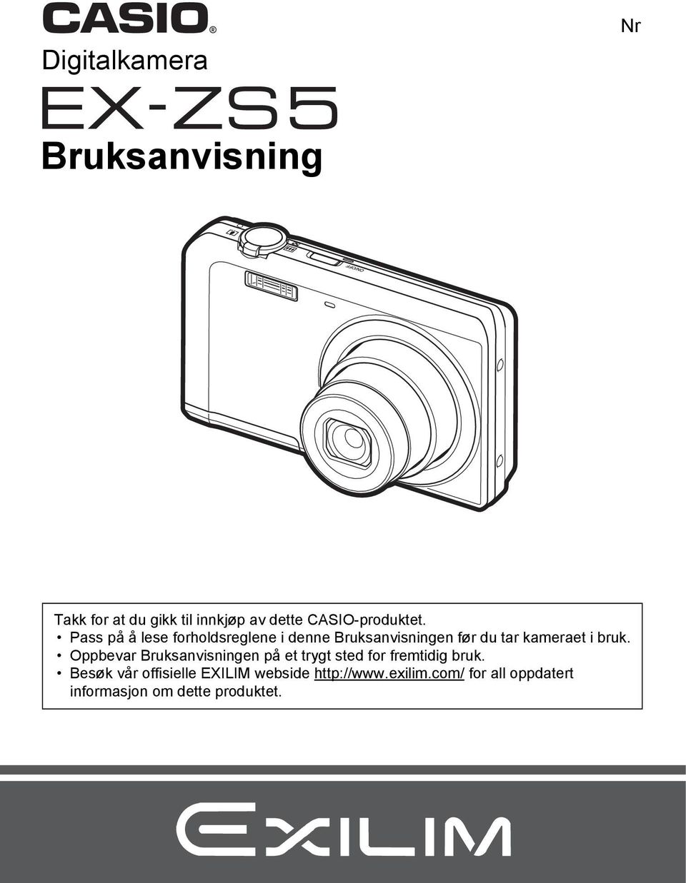 Pass på å lese forholdsreglene i denne Bruksanvisningen før du tar kameraet i bruk.