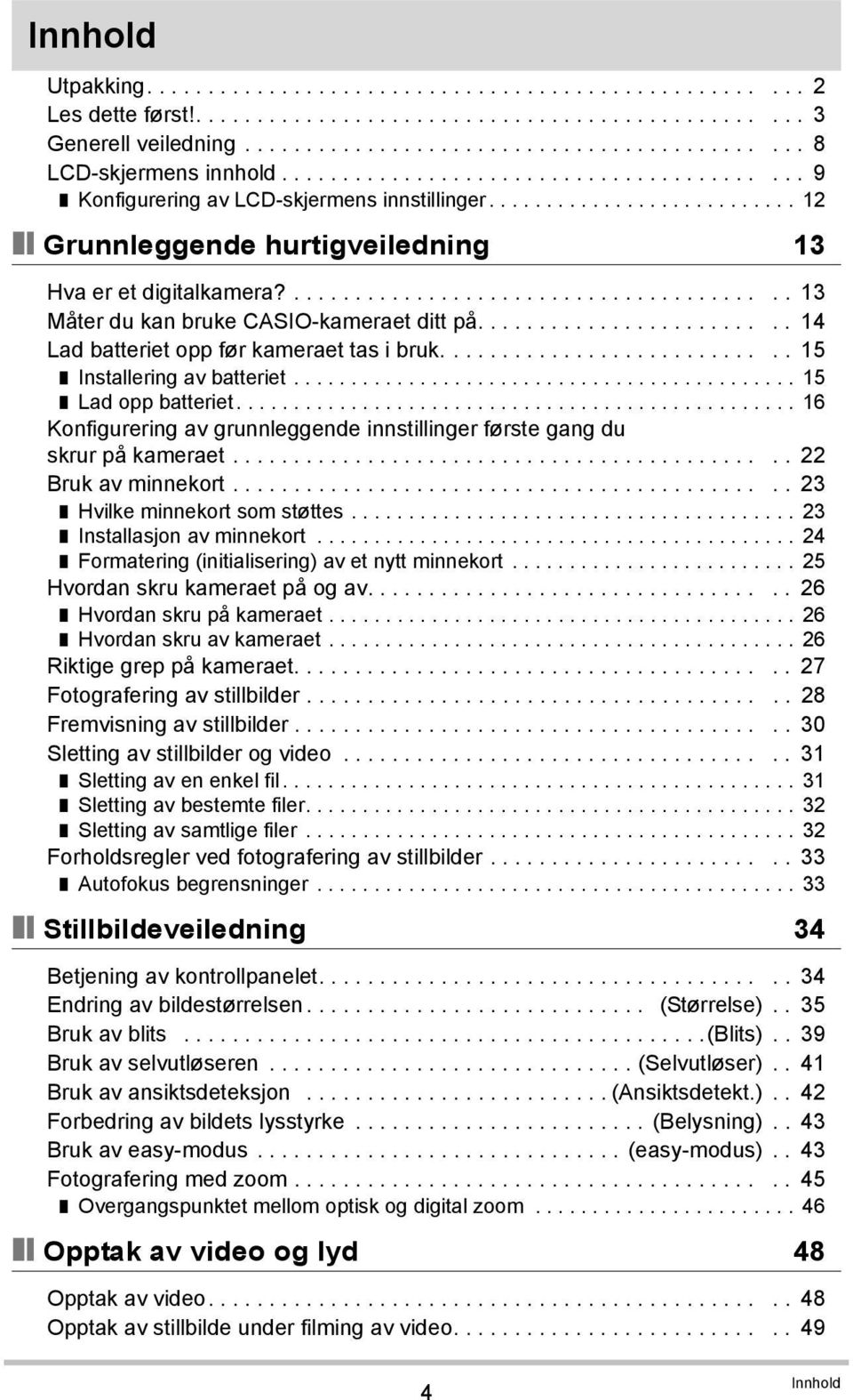 ........................................ 13 Måter du kan bruke CASIO-kameraet ditt på......................... 14 Lad batteriet opp før kameraet tas i bruk............................ 15 Installering av batteriet.