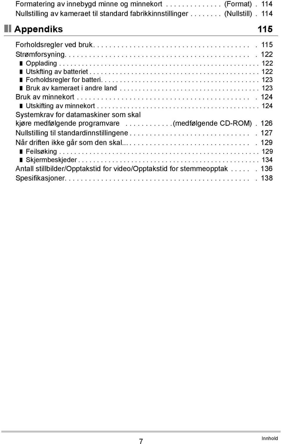 ............................................ 122 Forholdsregler for batteri.......................................... 123 Bruk av kameraet i andre land..................................... 123 Bruk av minnekort.