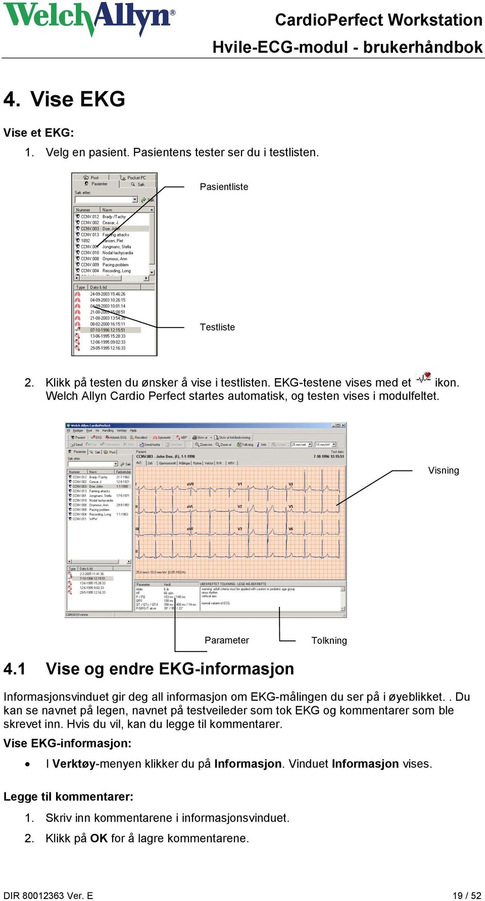 1 Vise og endre EKG-informasjon Informasjonsvinduet gir deg all informasjon om EKG-målingen du ser på i øyeblikket.