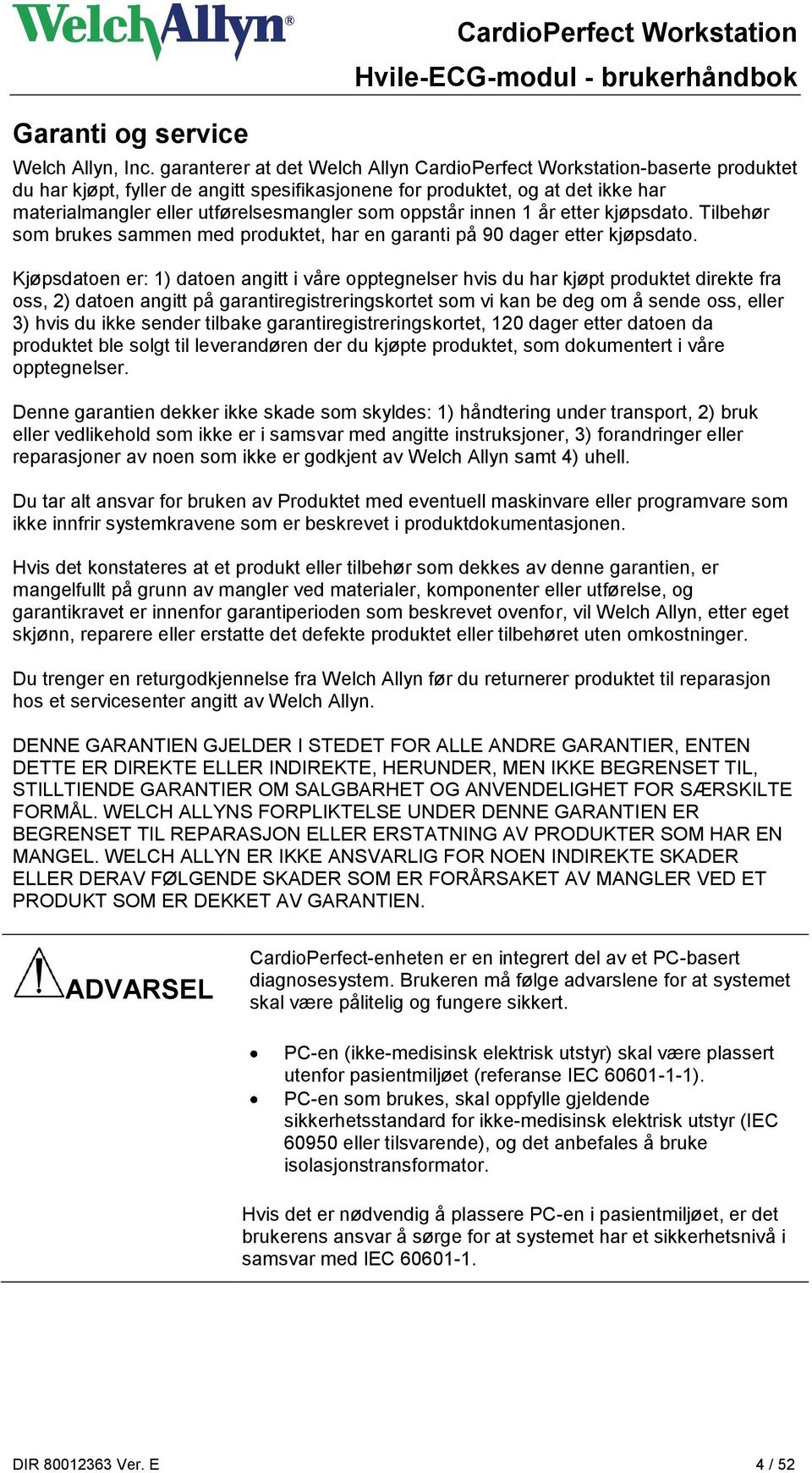 oppstår innen 1 år etter kjøpsdato. Tilbehør som brukes sammen med produktet, har en garanti på 90 dager etter kjøpsdato.