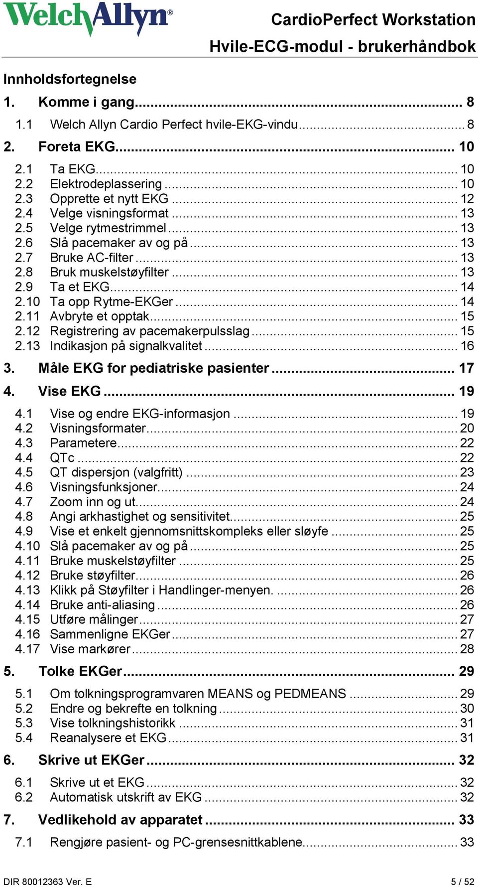 10 Ta opp Rytme-EKGer... 14 2.11 Avbryte et opptak... 15 2.12 Registrering av pacemakerpulsslag... 15 2.13 Indikasjon på signalkvalitet... 16 3. Måle EKG for pediatriske pasienter... 17 4. Vise EKG.