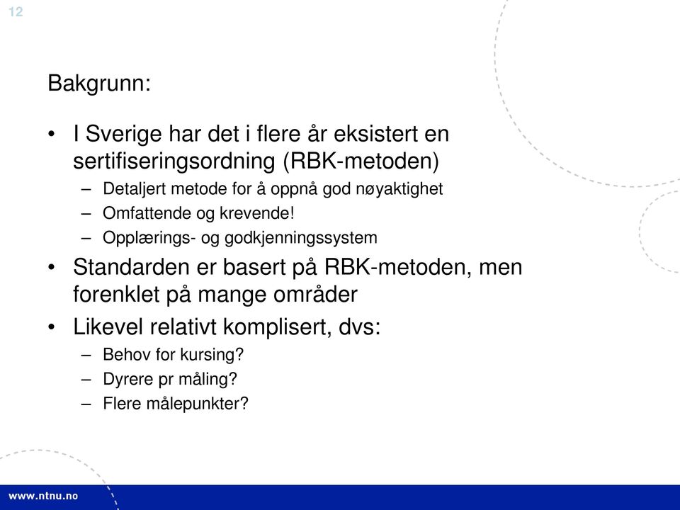 Opplærings- og godkjenningssystem Standarden er basert på RBK-metoden, men forenklet på