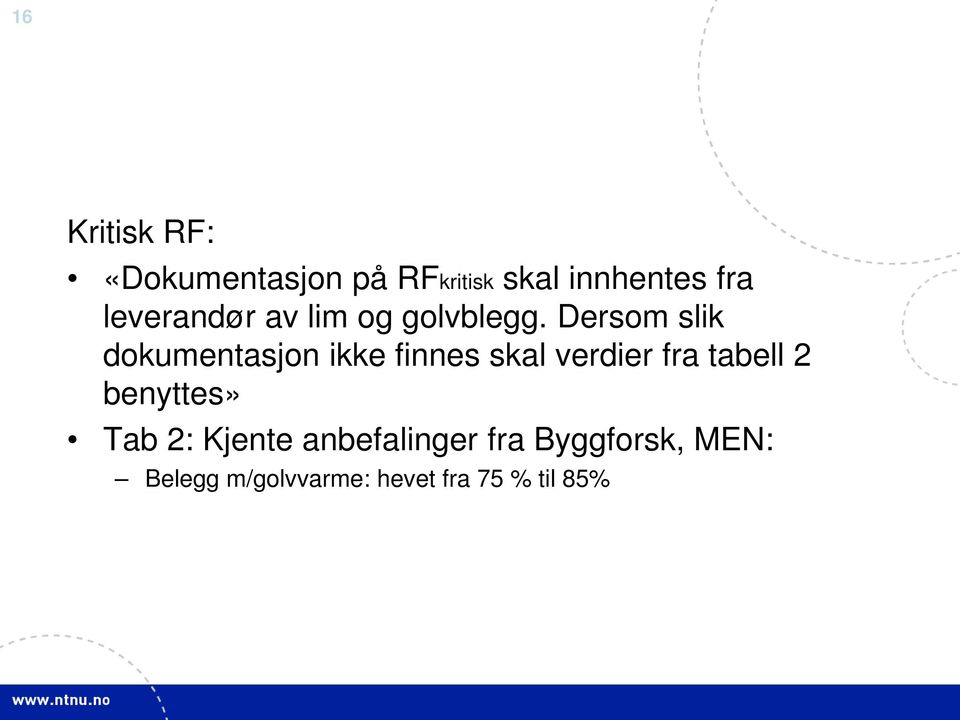 Dersom slik dokumentasjon ikke finnes skal verdier fra tabell 2