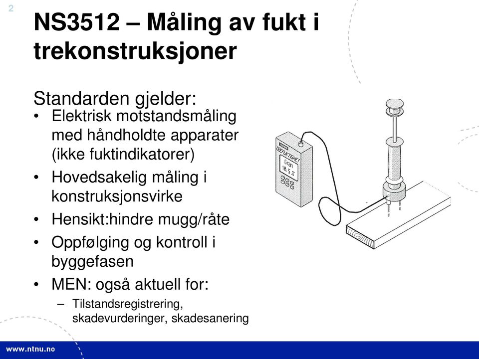 måling i konstruksjonsvirke Hensikt:hindre mugg/råte Oppfølging og kontroll i