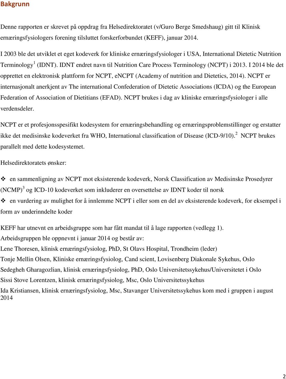 IDNT endret navn til Nutrition Care Process Terminology (NCPT) i 2013. I 2014 ble det opprettet en elektronisk plattform for NCPT, encpt (Academy of nutrition and Dietetics, 2014).