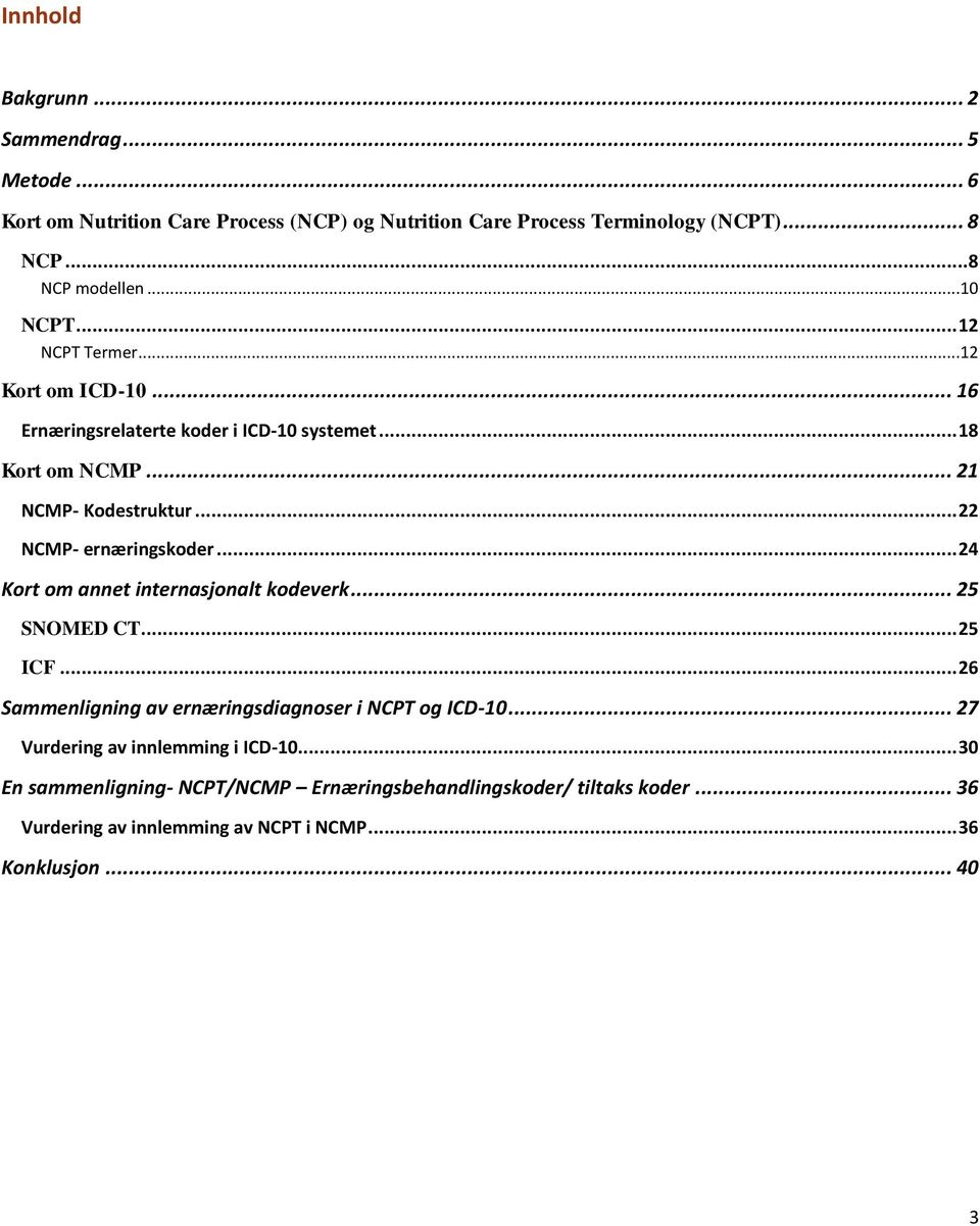 .. 22 NCMP- ernæringskoder... 24 Kort om annet internasjonalt kodeverk... 25 SNOMED CT... 25 ICF... 26 Sammenligning av ernæringsdiagnoser i NCPT og ICD-10.