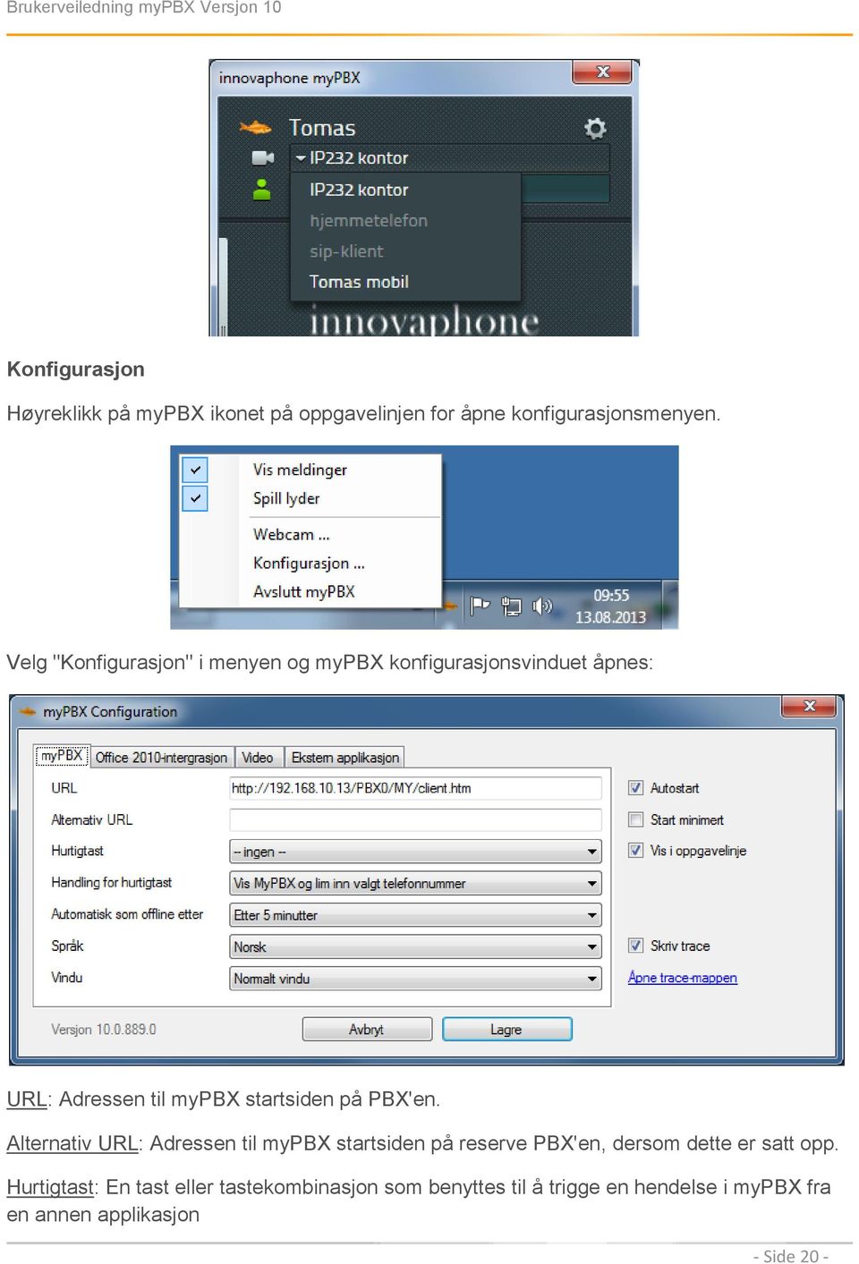 på PBX'en. Alternativ URL: Adressen til mypbx startsiden på reserve PBX'en, dersom dette er satt opp.