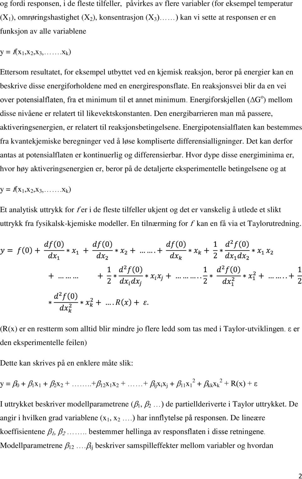 En reaksjonsvei blir da en vei over potensialflaten, fra et minimum til et annet minimum. Energiforskjellen ( G o ) mellom disse nivåene er relatert til likevektskonstanten.