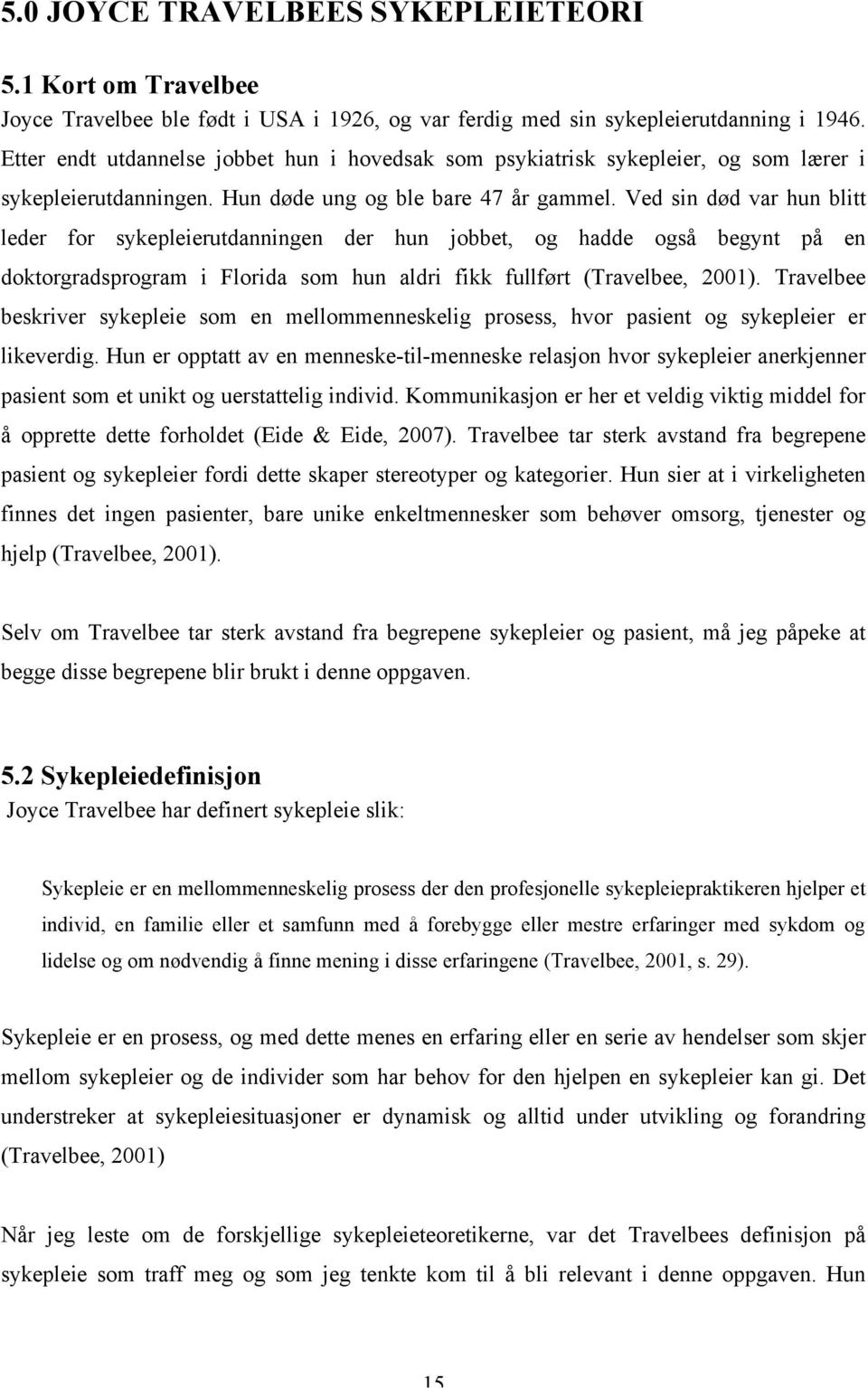 Ved sin død var hun blitt leder for sykepleierutdanningen der hun jobbet, og hadde også begynt på en doktorgradsprogram i Florida som hun aldri fikk fullført (Travelbee, 2001).