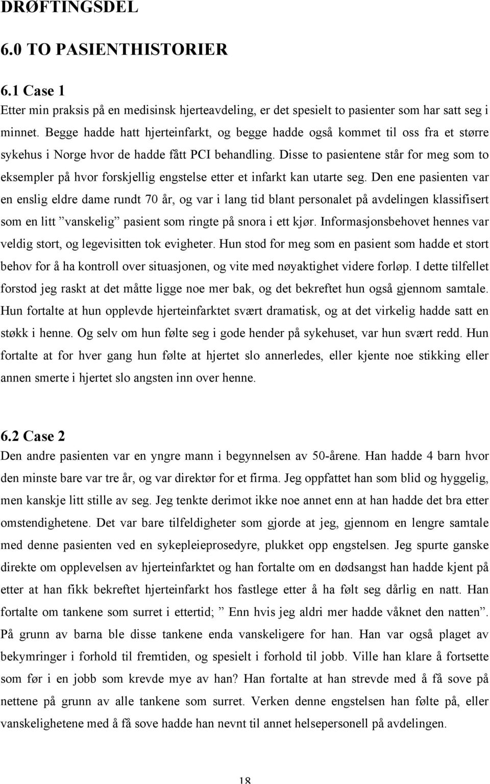 Disse to pasientene står for meg som to eksempler på hvor forskjellig engstelse etter et infarkt kan utarte seg.