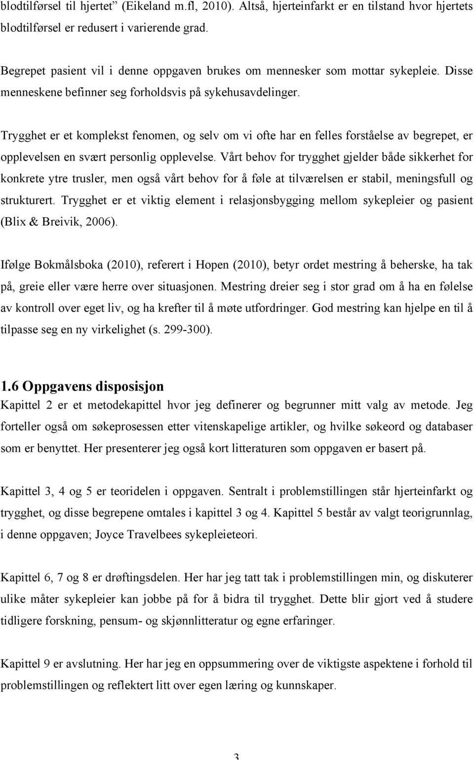 Trygghet er et komplekst fenomen, og selv om vi ofte har en felles forståelse av begrepet, er opplevelsen en svært personlig opplevelse.