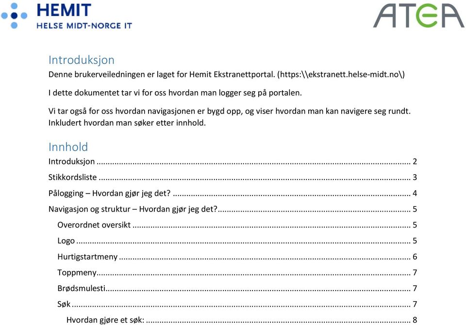 Vi tar også for oss hvordan navigasjonen er bygd opp, og viser hvordan man kan navigere seg rundt. Inkludert hvordan man søker etter innhold.