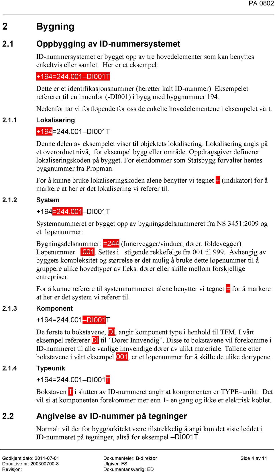 Nedenfor tar vi fortløpende for oss de enkelte hovedelementene i eksempelet vårt. 2.1.1 Lokalisering 2.1.2 System +194=244.001 DI001T Denne delen av eksempelet viser til objektets lokalisering.