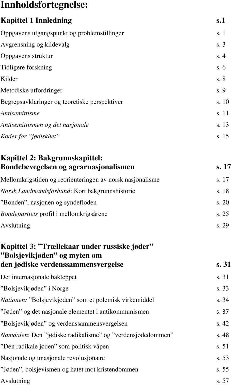 15 Kapittel 2: Bakgrunnskapittel: Bondebevegelsen og agrarnasjonalismen s. 17 Mellomkrigstiden og reorienteringen av norsk nasjonalisme s. 17 Norsk Landmandsforbund: Kort bakgrunnshistorie s.