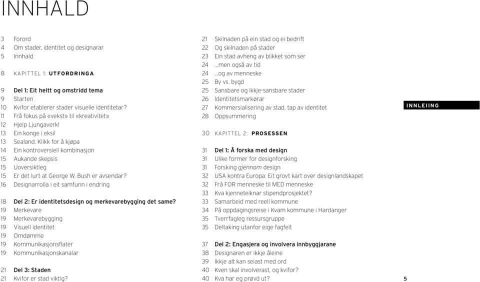 Klikk for å kjøpa 14 Ein kontroversiell kombinasjon 15 Aukande skepsis 15 Uoversiktleg 15 Er det lurt at George W. Bush er avsendar?