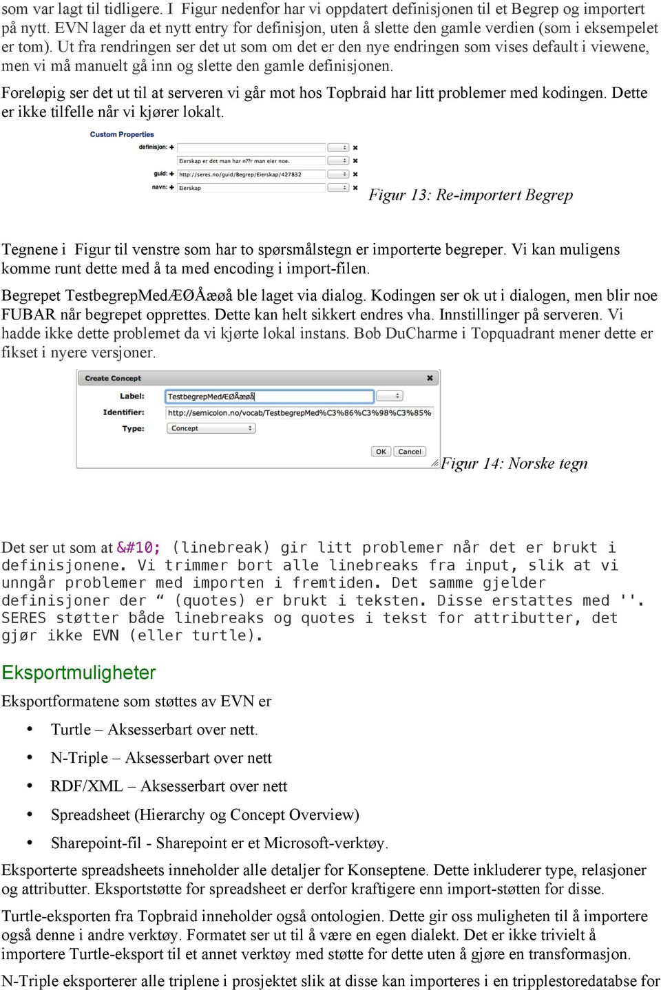 Ut fra rendringen ser det ut som om det er den nye endringen som vises default i viewene, men vi må manuelt gå inn og slette den gamle definisjonen.