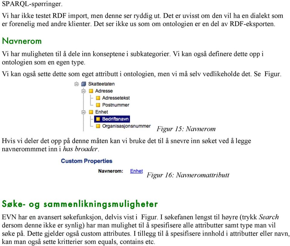 Vi kan også sette dette som eget attributt i ontologien, men vi må selv vedlikeholde det. Se Figur.