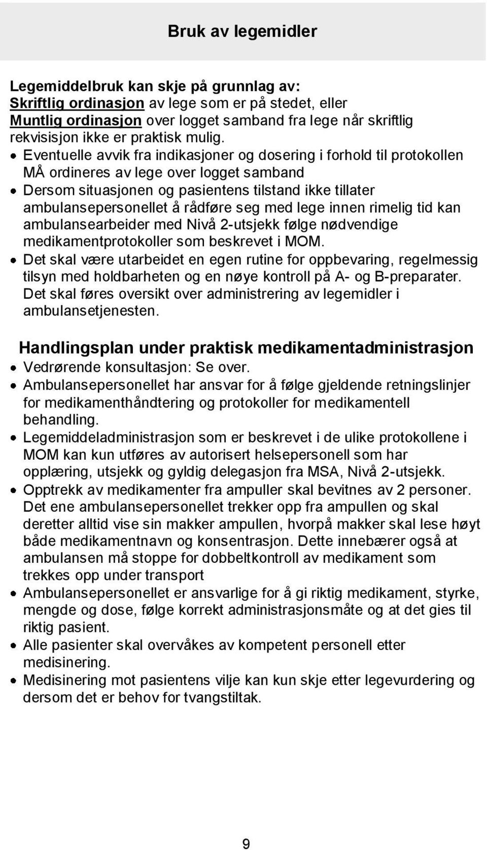 Eventuelle avvik fra indikasjoner og dosering i forhold til protokollen MÅ ordineres av lege over logget samband Dersom situasjonen og pasientens tilstand ikke tillater ambulansepersonellet å rådføre