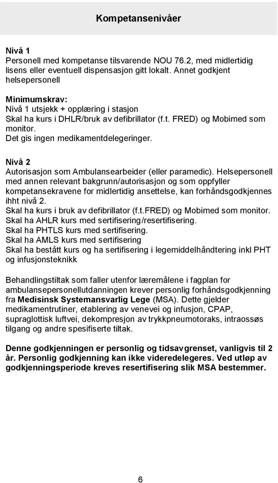 Nivå 2 Autorisasjon som Ambulansearbeider (eller paramedic).