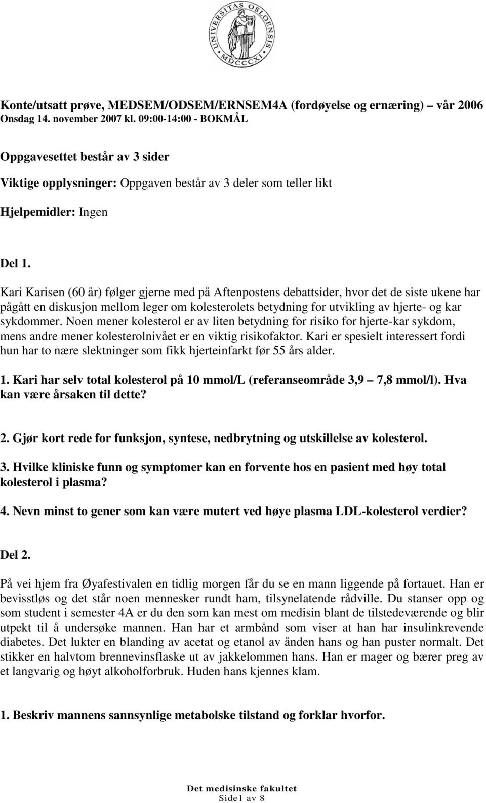 Kari Karisen (60 år) følger gjerne med på Aftenpostens debattsider, hvor det de siste ukene har pågått en diskusjon mellom leger om kolesterolets betydning for utvikling av hjerte- og kar sykdommer.