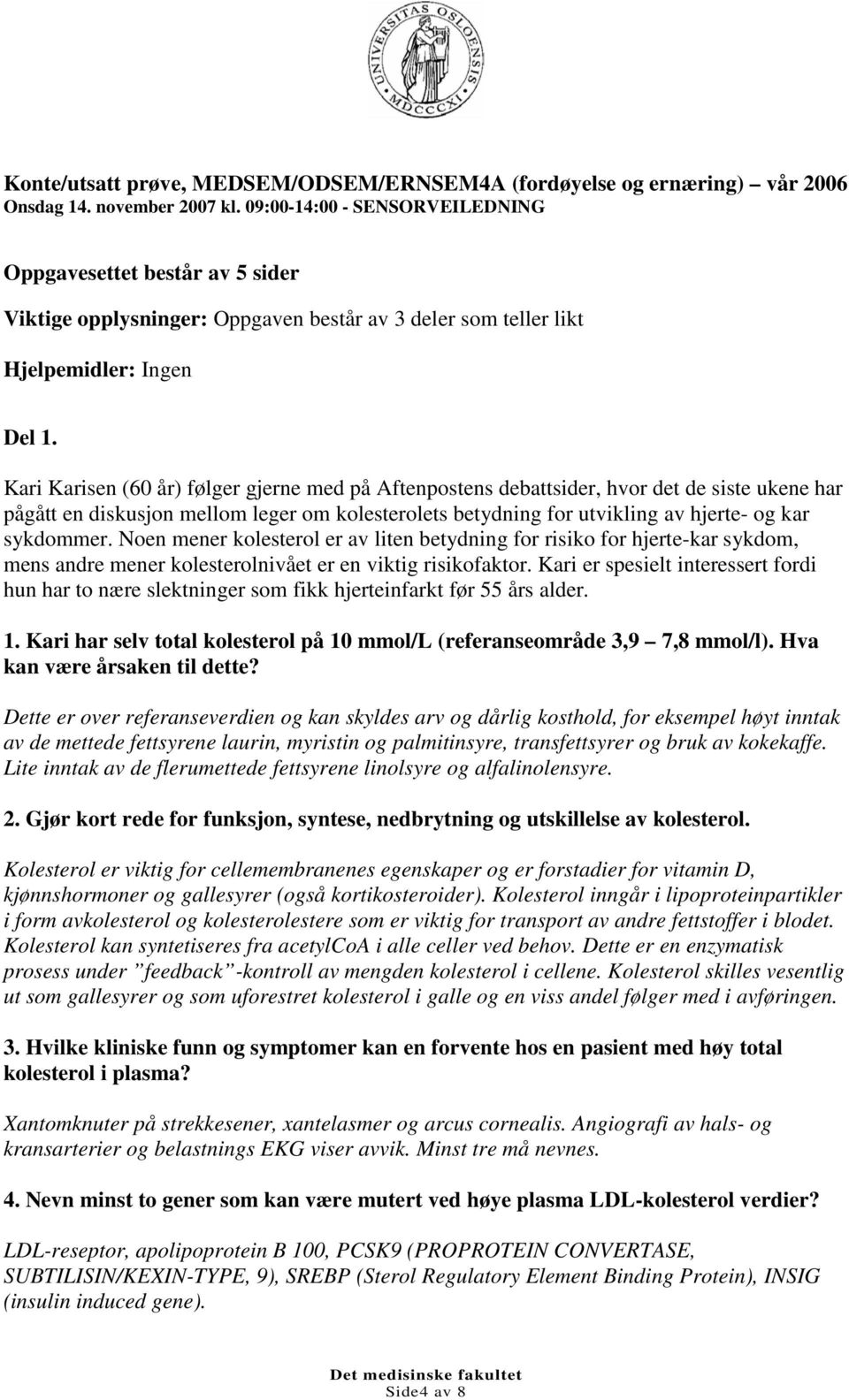 Kari Karisen (60 år) følger gjerne med på Aftenpostens debattsider, hvor det de siste ukene har pågått en diskusjon mellom leger om kolesterolets betydning for utvikling av hjerte- og kar sykdommer.