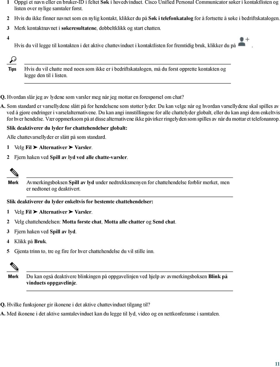 4 Hvis du vil legge til kontakten i det aktive chattevinduet i kontaktlisten for fremtidig bruk, klikker du på.