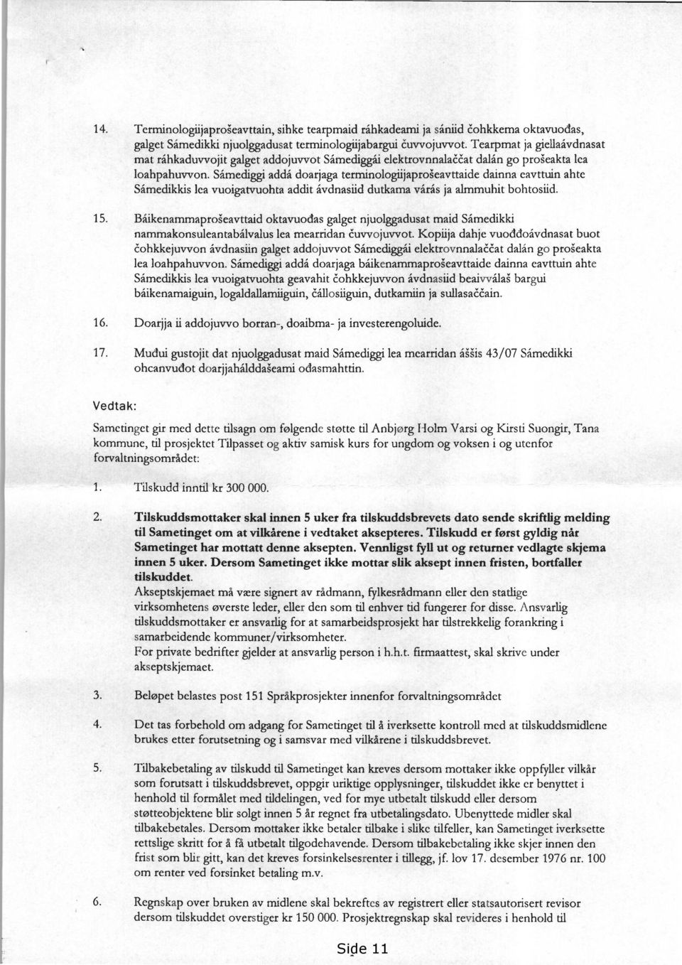 Såmediggi addå doarjaga terminologiijaprokavttaide dainna eavttuin ahte Såmedikkis lea vuoigatvuohta addit åvdnasiid dutkama vårås ja almmuhit bohtosiid. 15.