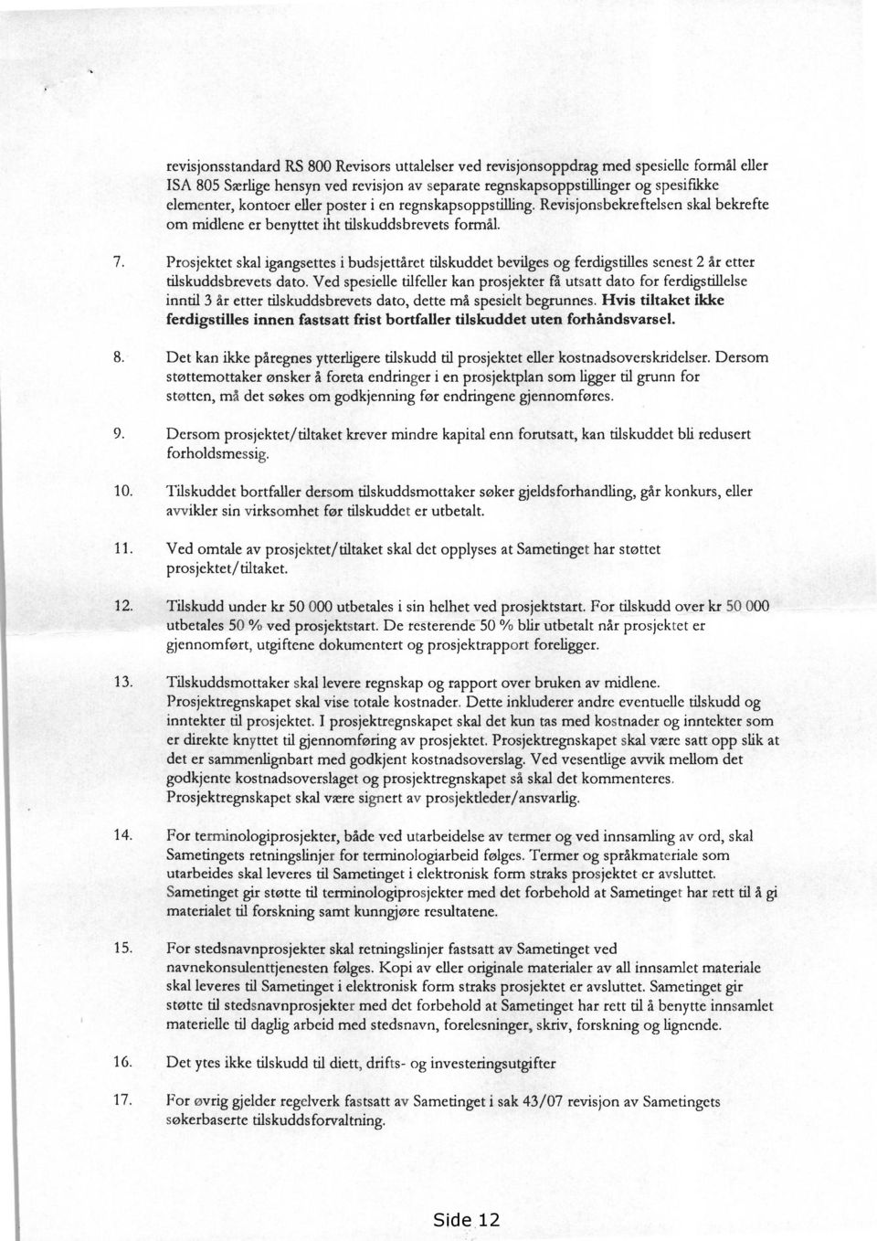 Prosjektet skal igangsettes i budsjettåret tilskuddet bevilges og ferdigstilles senest 2 år etter tilskuddsbrevets dato.