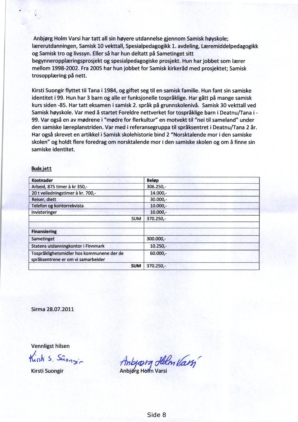 Fra 2005 har hun jobbet for Samisk kirkeråd med prosjektet; Samisk trosopplæring på nett. Kirsti Suongir flyttet til Tana i 1984, og giftet seg til en samisk familie.