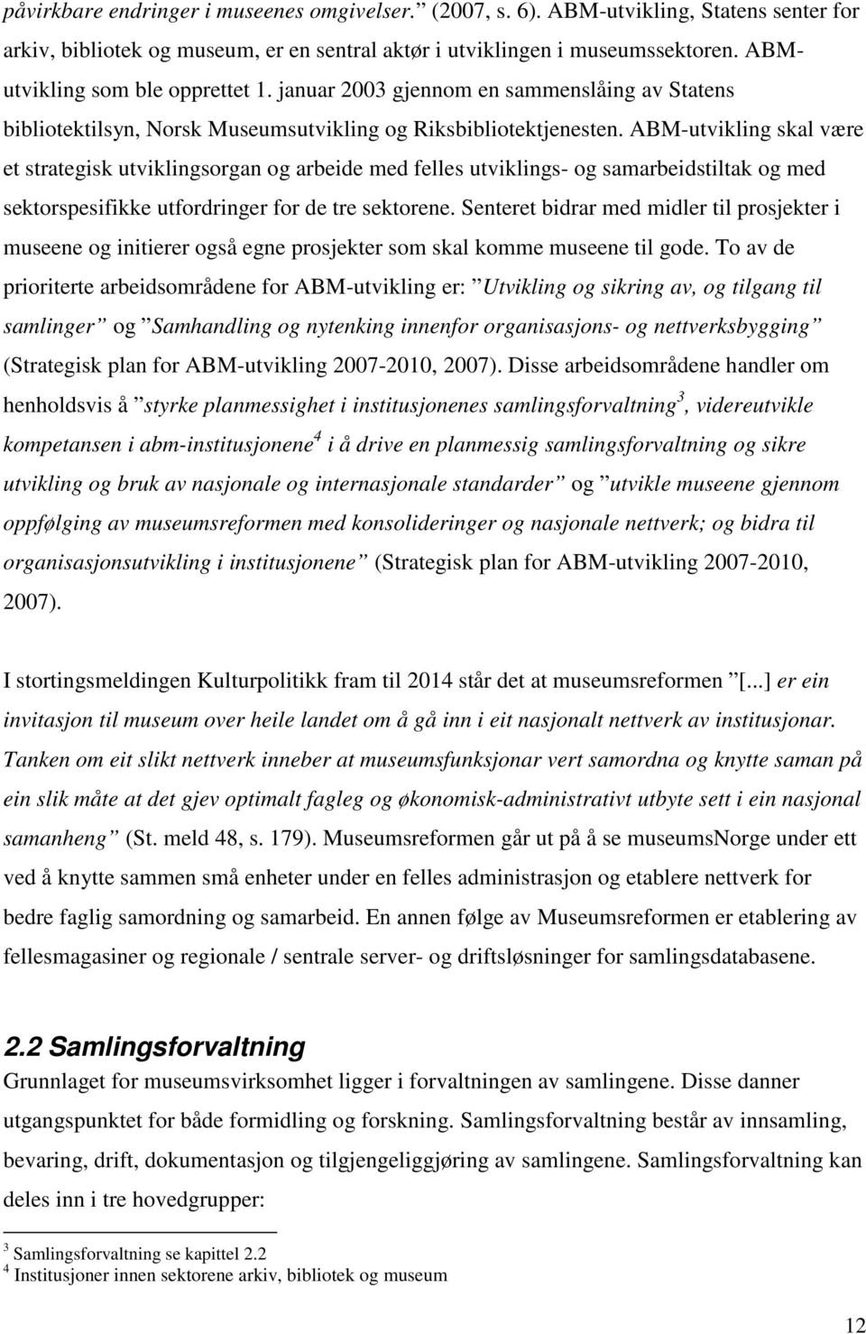 ABM-utvikling skal være et strategisk utviklingsorgan og arbeide med felles utviklings- og samarbeidstiltak og med sektorspesifikke utfordringer for de tre sektorene.