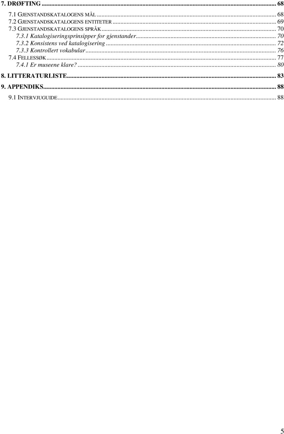 .. 72 7.3.3 Kontrollert vokabular... 76 7.4 FELLESSØK... 77 7.4.1 Er museene klare?... 80 8.