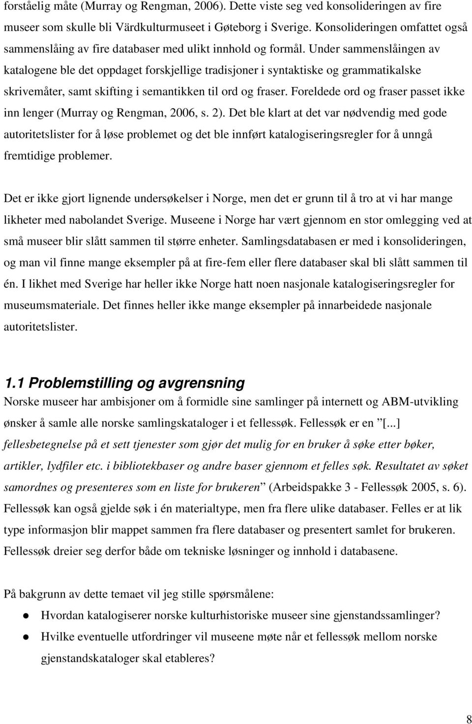 Under sammenslåingen av katalogene ble det oppdaget forskjellige tradisjoner i syntaktiske og grammatikalske skrivemåter, samt skifting i semantikken til ord og fraser.