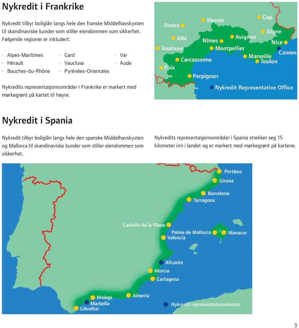 Frankrike er markert med mørkegrønt på kartet til høyre.