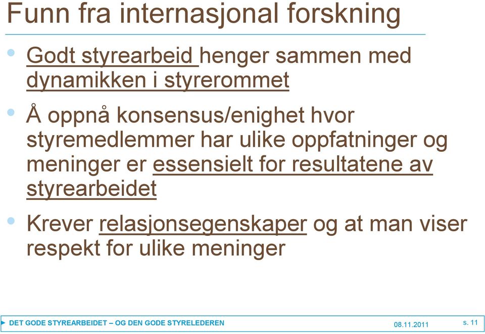 meninger er essensielt for resultatene av styrearbeidet Krever relasjonsegenskaper og at