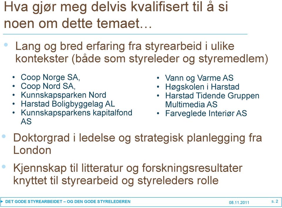 Høgskolen i Harstad Harstad Tidende Gruppen Multimedia AS Farveglede Interiør AS Doktorgrad i ledelse og strategisk planlegging fra London