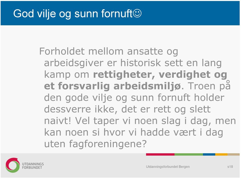 Troen på den gode vilje og sunn fornuft holder dessverre ikke, det er rett og slett