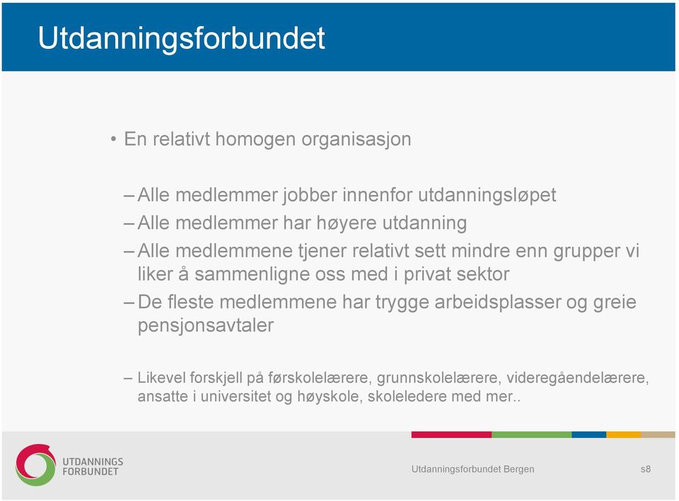 oss med i privat sektor De fleste medlemmene har trygge arbeidsplasser og greie pensjonsavtaler Likevel