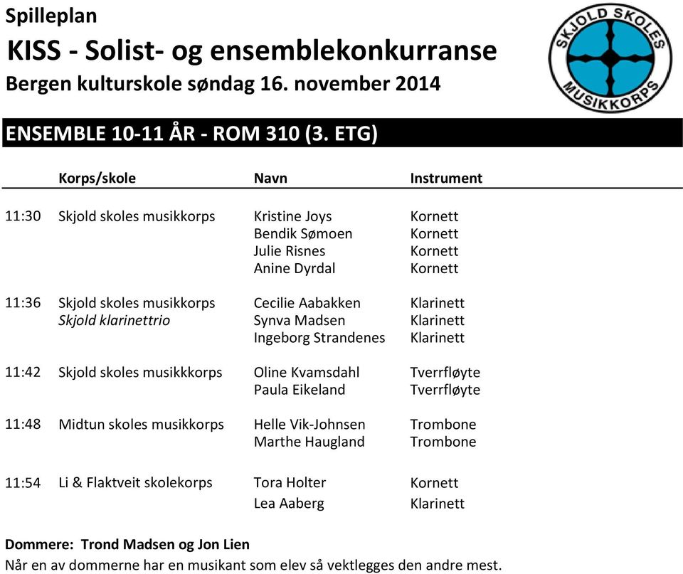 skoles musikkorps Cecilie Aabakken Klarinett Skjold klarinettrio Synva Madsen Klarinett Ingeborg Strandenes Klarinett 11:42 Skjold skoles