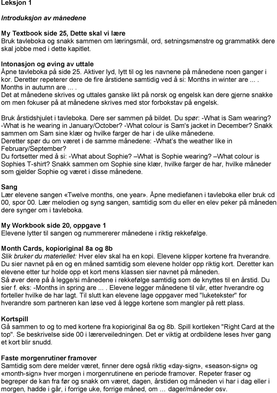 Deretter repeterer dere de fire årstidene samtidig ved å si: Months in winter are.... Months in autumn are.