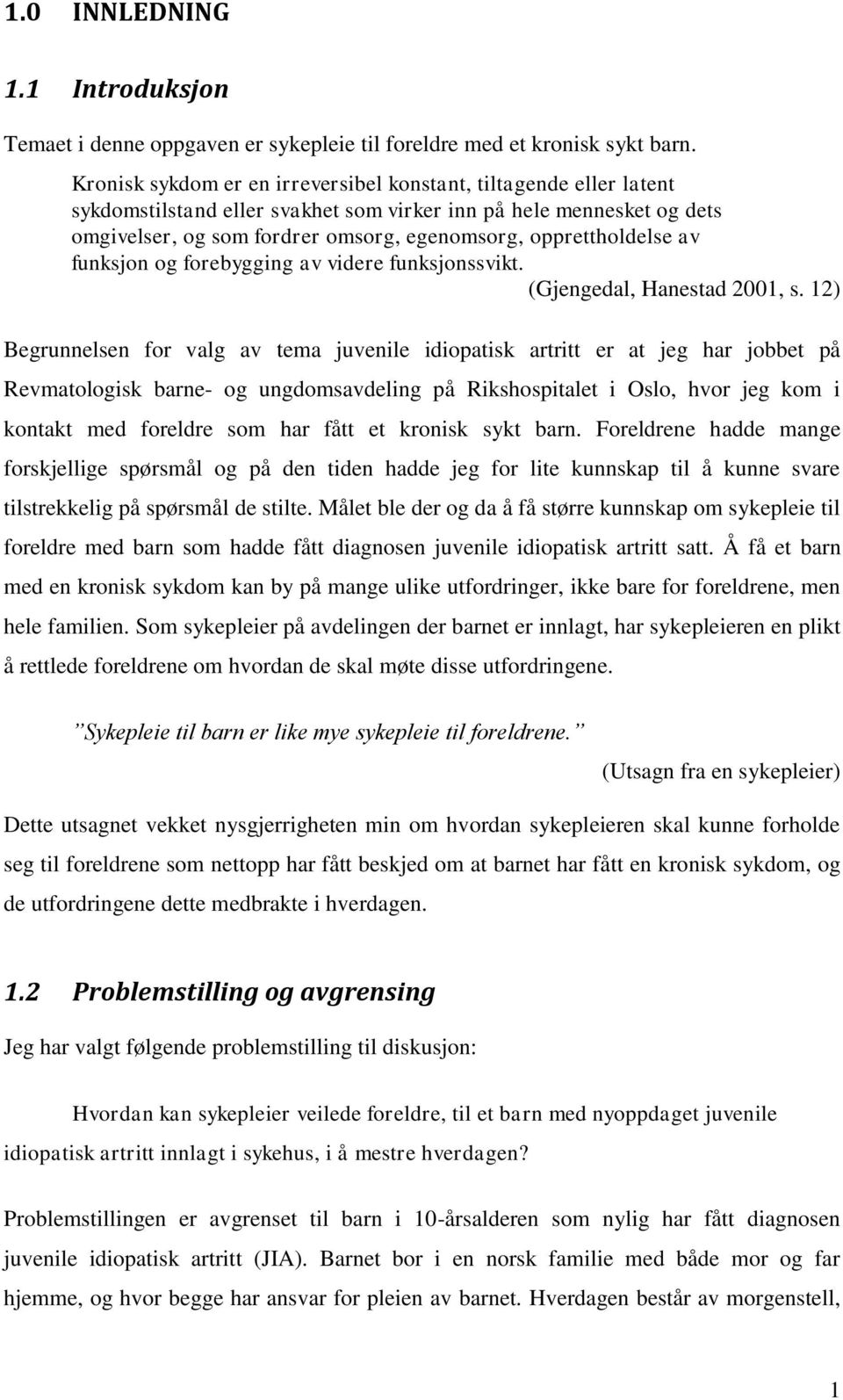 opprettholdelse av funksjon og forebygging av videre funksjonssvikt. (Gjengedal, Hanestad 2001, s.