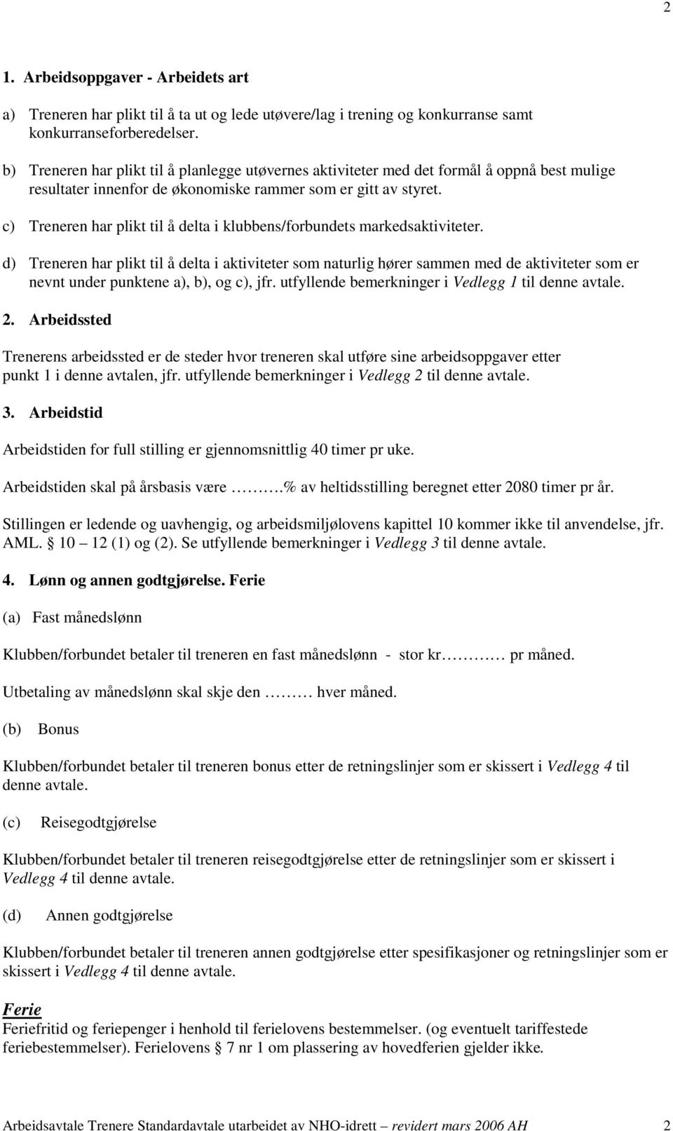 c) Treneren har plikt til å delta i klubbens/forbundets markedsaktiviteter.