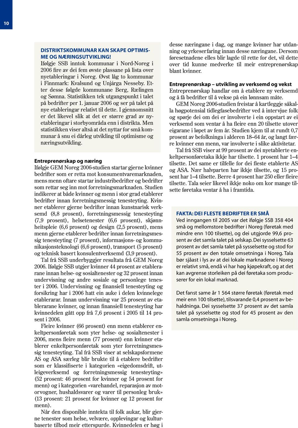 januar 2006 og ser på talet på nye etableringar relativt til dette. I gjennomsnitt er det likevel slik at det er større grad av nyetableringar i storbyområda enn i distrikta.