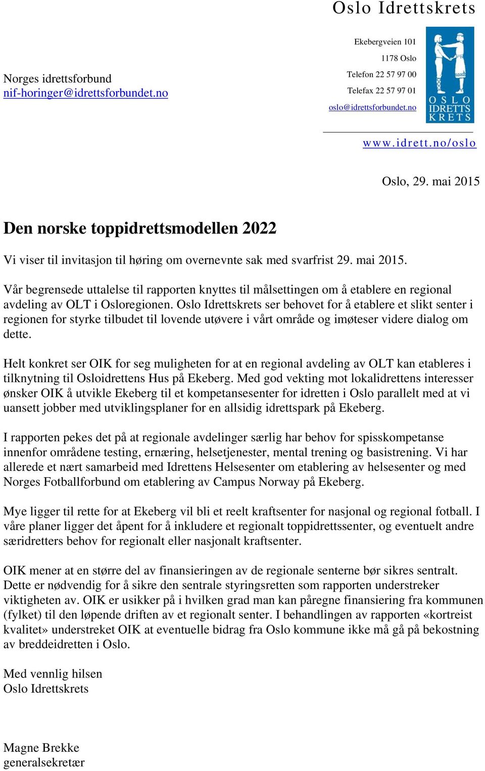 Vår begrensede uttalelse til rapporten knyttes til målsettingen om å etablere en regional avdeling av OLT i Osloregionen.