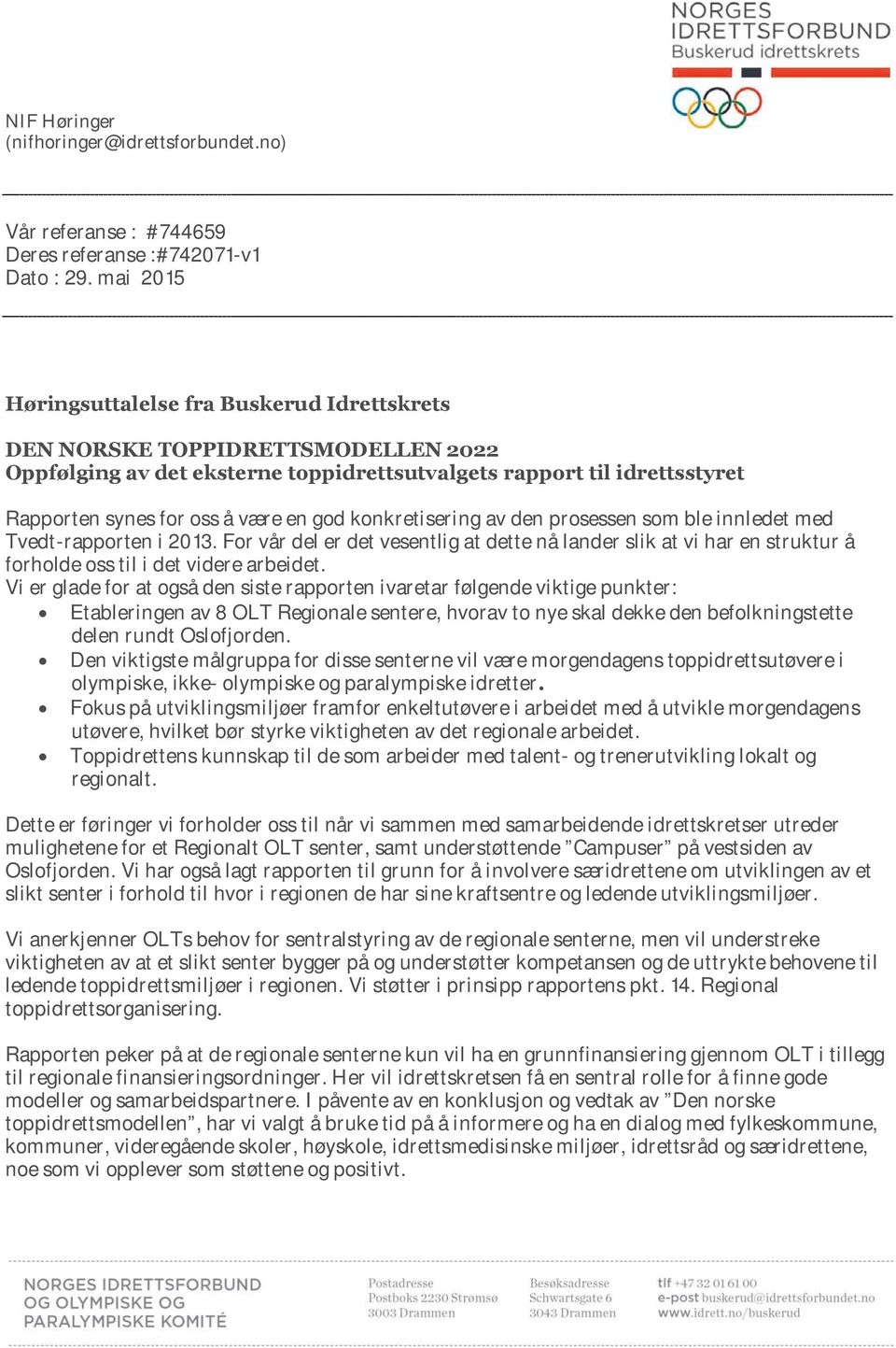 konkretisering av den prosessen som ble innledet med Tvedt-rapporten i 2013. For vår del er det vesentlig at dette nå lander slik at vi har en struktur å forholde oss til i det videre arbeidet.