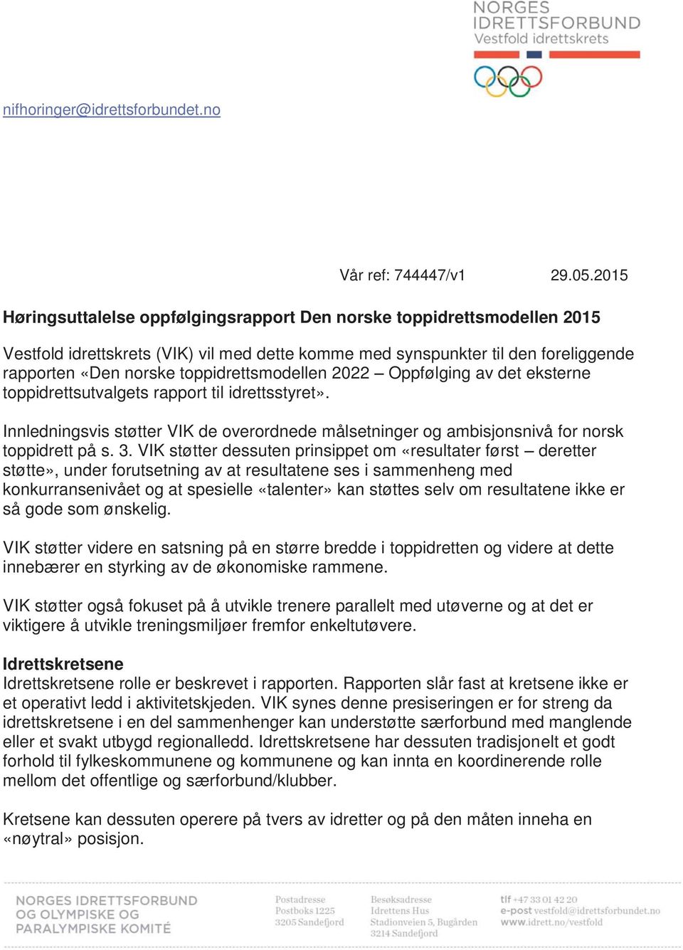 toppidrettsmodellen 2022 Oppfølging av det eksterne toppidrettsutvalgets rapport til idrettsstyret». Innledningsvis støtter VIK de overordnede målsetninger og ambisjonsnivå for norsk toppidrett på s.