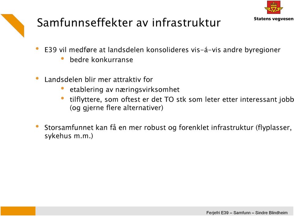 oftest er det TO stk som leter etter interessant jobb (og gjerne flere alternativer) Storsamfunnet kan