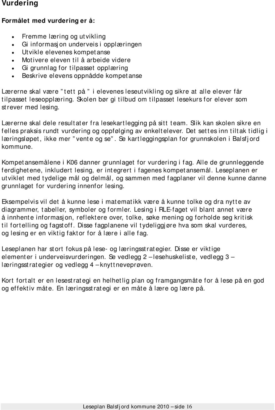 Skolen bør gi tilbud om tilpasset lesekurs for elever som strever med lesing. Lærerne skal dele resultater fra lesekartlegging på sitt team.